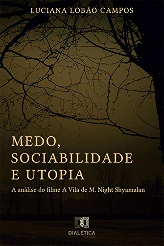 Livro PDF: Medo, sociabilidade e utopia: a análise do filme A Vila de M. Night Shyamalan