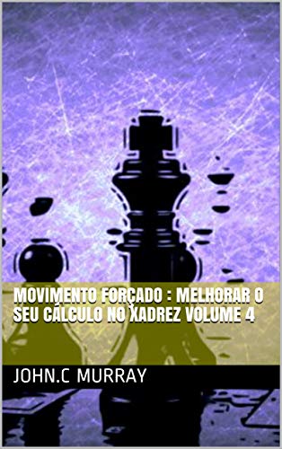 Capa do livro: Movimento forçado : Melhorar o Seu Cálculo no Xadrez volume 4 - Ler Online pdf