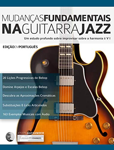 Livro PDF Mudanças Fundamentais na Guitarra Jazz: Um estudo profundo sobre improvisar sobre a harmonia ii V (Tocar jazz guitarra Livro 2)