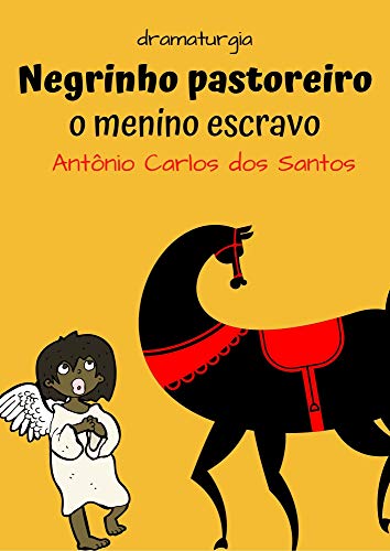 Livro PDF Negrinho Pastoreiro – o menino escravo: Dramaturgia infanto-juvenil (Coleção Educação, Teatro & Folclore Livro 8)