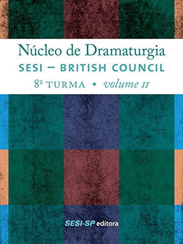Capa do livro: Núcleo de dramaturgia SESI-British Council: 8ª Turma Volume 2 (Núcleo da Dramaturgia) - Ler Online pdf