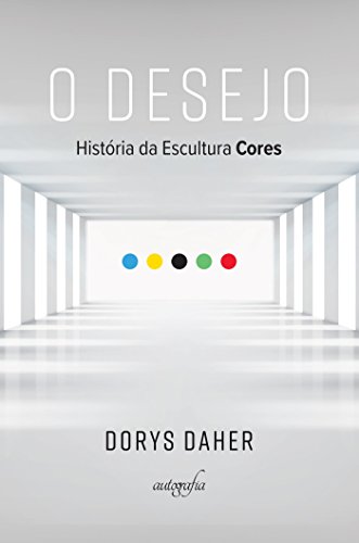 Livro PDF O desejo: história da escultura Cores (Prêmio Brasil Arte Movumento 2016, Funarte)