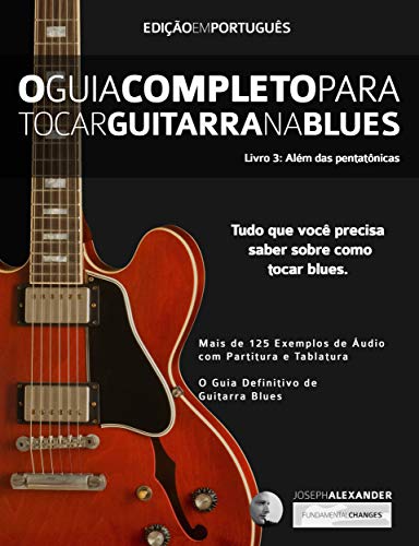 Livro PDF O Guia Completo para Tocar Blues na Guitarra: Livro Três – Além das Pentatônicas (Guitarra de blues 3)