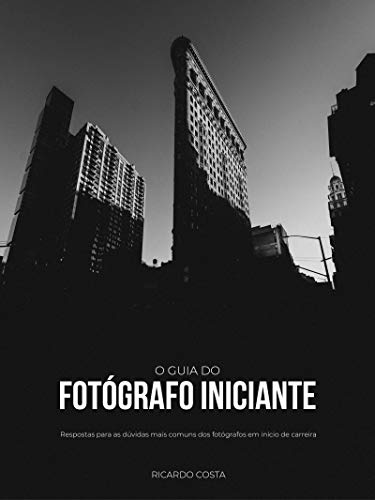 Livro PDF O guia do fotógrafo iniciante: Respostas para as dúvidas mais comuns dos fotógrafos em início de carreira