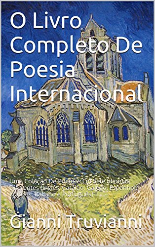 Livro PDF O Livro Completo De Poesia Internacional: Uma Coleção De Poemas Em Sete Idiomas Diferentes (Inglês, Catalão, Galego, Espanhol, Francês, Italiano e Português)
