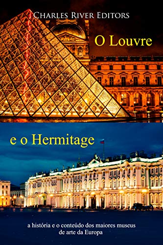 Capa do livro: O Louvre e o Hermitage: a história e o conteúdo dos maiores museus de arte da Europa - Ler Online pdf