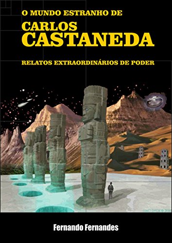 Capa do livro: O MUNDO ESTRANHO DE CARLOS CASTANEDA: Relatos de poder, por Carlos Castaneda e seus mestres Juan Matus e Genaro Fores, em uma jornada rumo ao desconhecido. - Ler Online pdf