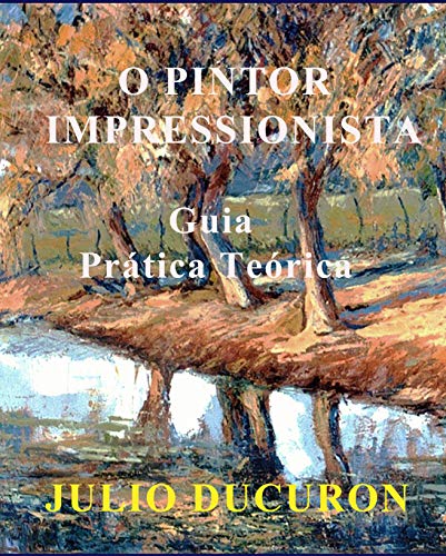 Livro PDF O PINTOR IMPRESSIONISTA: Guia Prática Teórica