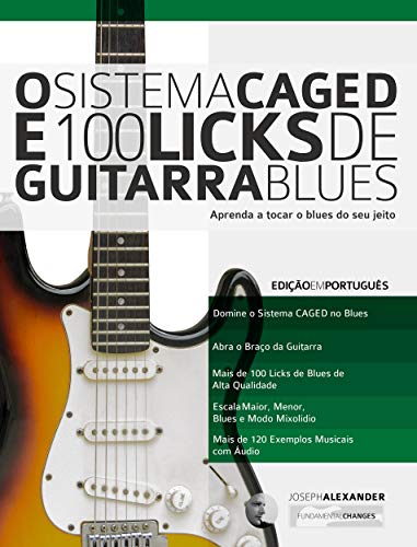 Livro PDF O Sistema CAGED e 100 Licks de Guitarra Blues: Aprenda a tocar o blues do seu jeito (O Sistema CAGED Guitarra Livro 1)
