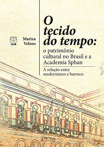 Capa do livro: O tecido do tempo: o patrimônio cultural no Brasil e a Academia Sphan: a relação entre modernismo e barroco - Ler Online pdf