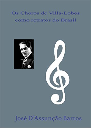 Livro PDF Os Choros de Villa-Lobos como retratos do Brasil