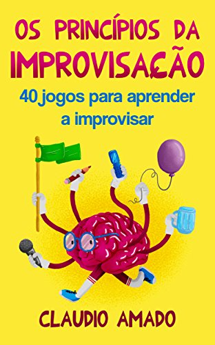 Capa do livro: Os Princípios da Improvisação: 40 Jogos para Aprender a Improvisar - Ler Online pdf
