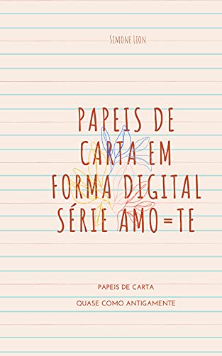 Livro PDF: PAPEIS DE CARTA EM FORMA DIGITAL SÉRIE AMO=TE