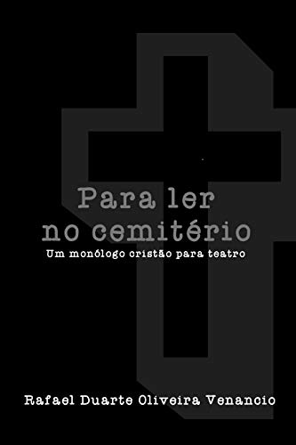 Capa do livro: Para ler no cemitério: Um monólogo cristão para teatro - Ler Online pdf