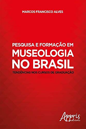 Livro PDF: Pesquisa e Formação em Museologia no Brasil: Tendências nos Cursos de Graduação