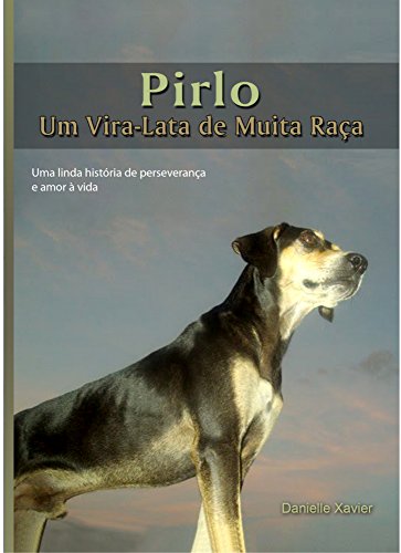 Capa do livro: Pirlo – Um Vira-Lata de Muita Raça: Uma linda história de perseverança e amor à vida. - Ler Online pdf