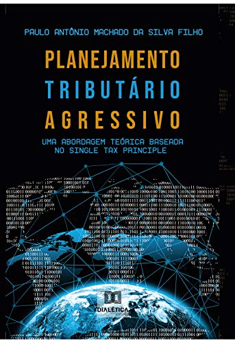 Livro PDF: Planejamento Tributário Agressivo: uma abordagem teórica baseada no Single Tax Principle