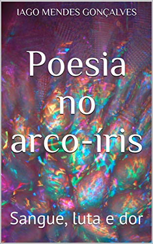 Capa do livro: Poesia no arco-íris: Sangue, luta e dor - Ler Online pdf
