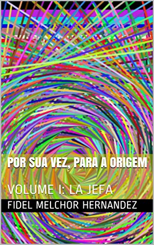 Livro PDF POR SUA VEZ, PARA A ORIGEM: VOLUME I: LA JEFA