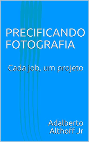 Livro PDF PRECIFICANDO FOTOGRAFIA : Cada job, um projeto