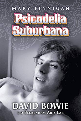 Capa do livro: Psicodelia Suburbana – David Bowie e o Beckenham Arts Lab - Ler Online pdf