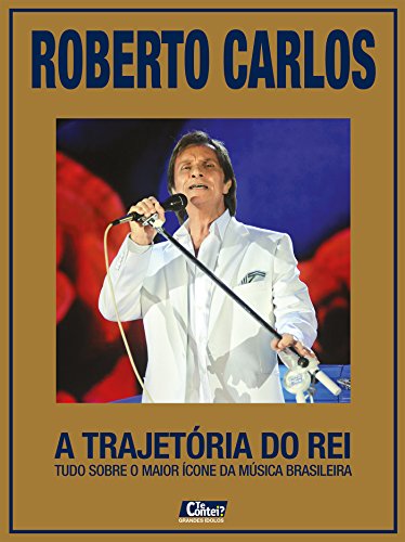 Capa do livro: Roberto Carlos – A Trajetória do Rei: Te Contei? Grandes Ídolos Ed.06 - Ler Online pdf
