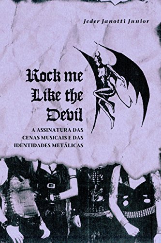 Livro PDF Rock Me Like The Devil: A Assinatura Das Cenas E Das Identidades Metálicas