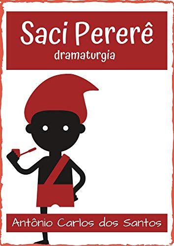 Livro PDF Saci Pererê: dramaturgia infanto-juvenil (Coleção Educação, Teatro & Folclore Livro 10)