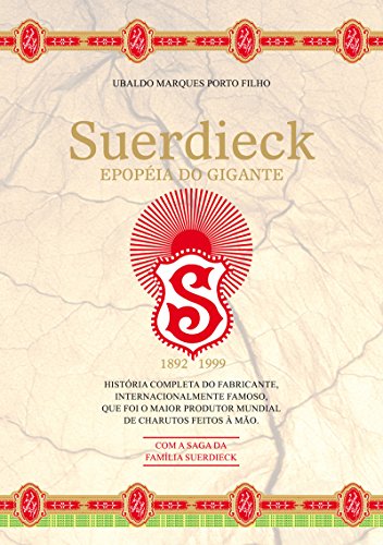 Livro PDF: Suerdieck Epopéia do Gigante: História completa do fabricante internacionalmente famoso, que foi o maior produtor mundial de charutos feitos à mão.