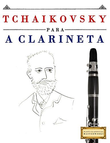 Livro PDF Tchaikovsky para a Clarineta: 10 peças fáciles para a Clarineta livro para principiantes