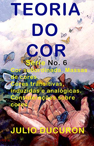 Livro PDF TEORIA DO COR: Cor subordinada. Massas de cores. Cores transitivas, induzidas e analógicas. Considerações sobre cores.