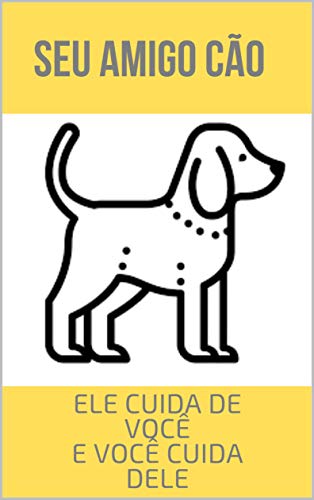 Capa do livro: Tudo sobre seu Amigo Cão: Cuide dele e ele Cuida de Você - Ler Online pdf