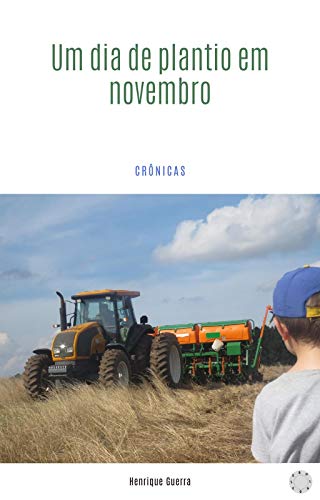 Capa do livro: Um dia de plantio em novembro: Crônicas - Ler Online pdf