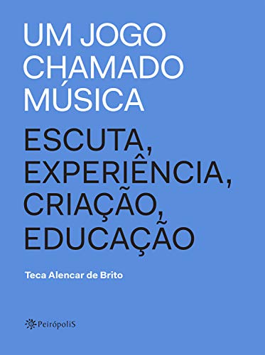 Capa do livro: Um jogo chamado música: Escuta, experiência, criação, educação - Ler Online pdf