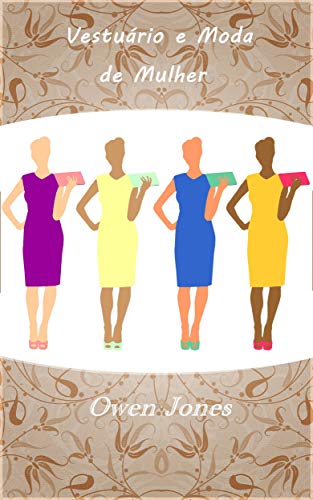 Livro PDF: Vestuário e Moda de Mulher: Como minimizar custos ao combinar e acessorizar as suas roupas (Como faz… Livro 120)