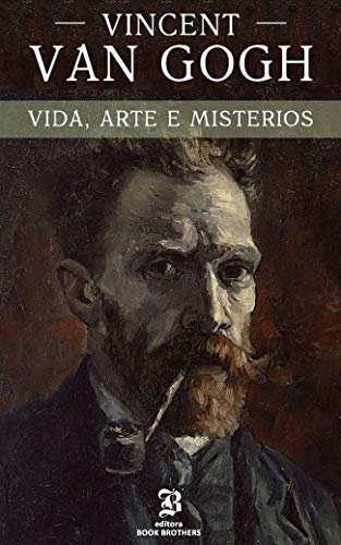 Livro PDF: Vincent van Gogh: A vida, arte e mistérios de um dos maiores pintores da história