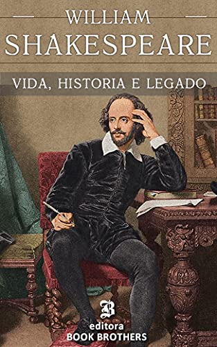 Livro PDF William Shakespeare: Vida, mistérios e legado do maior dramaturgo de todos os tempos