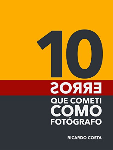 Capa do livro: 10 erros que cometi como fotógrafo - Ler Online pdf