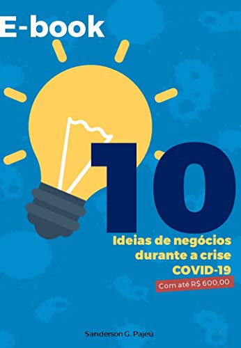 Livro PDF 10 Ideias de Negócios durante a crise COVID-19: Investindo até R$ 600,00 (Começando a Empreender Livro 1)