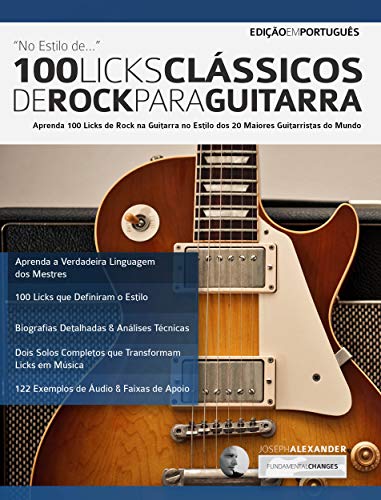 Livro PDF 100 Licks Clássicos de Rock Para Guitarra: Aprenda 100 Licks de Rock na Guitarra no Estilo dos 20 Maiores Guitarristas (Licks de guitarra Livro 2)