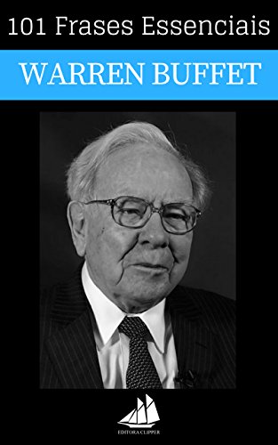 Livro PDF 101 Frases Essenciais de Warren Buffett: Inspire-se com os pensamentos do maior investidor do mundo