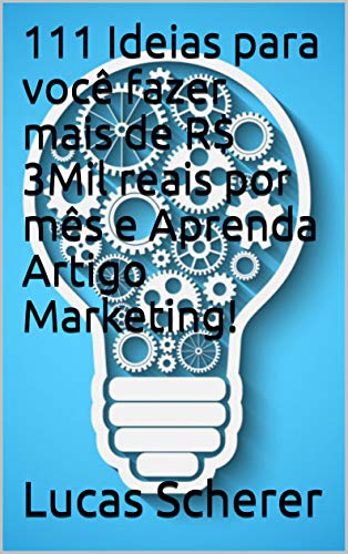 Capa do livro: 111 Ideias para você fazer mais de R$ 3Mil reais por mês e Aprenda Artigo Marketing! - Ler Online pdf
