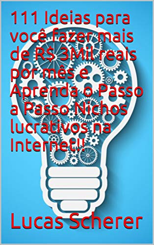Livro PDF: 111 Ideias para você fazer mais de R$ 3Mil reais por mês e Aprenda o Passo a Passo Nichos lucrativos na Internet!!