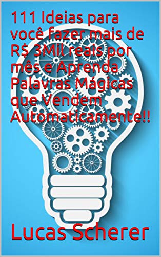 Livro PDF: 111 Ideias para você fazer mais de R$ 3Mil reais por mês e Aprenda Palavras Mágicas que Vendem Automaticamente!!