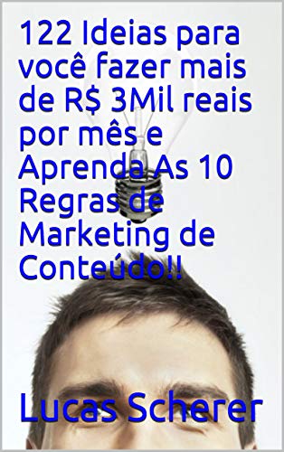 Livro PDF: 122 Ideias para você fazer mais de R$ 3Mil reais por mês e Aprenda As 10 Regras de Marketing de Conteúdo!!
