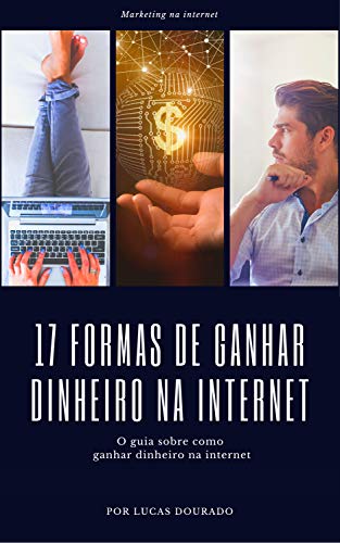 Livro PDF: 17 FORMAS DE GANHAR DINHEIRO NA INTERNET: O guia sobre como ganhar dinheiro na internet