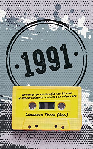 Capa do livro: 1991: 25 textos em celebração aos 25 anos de álbuns clássicos do rock e da música pop - Ler Online pdf
