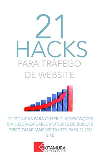 Capa do livro: 21 Hacks Para Tráfego De Website: 21 Técnicas Para Obter Classificações Mais Elevadas Nos Motores De Busca E Direcionar Mais Visitantes Para O Seu Site - Ler Online pdf