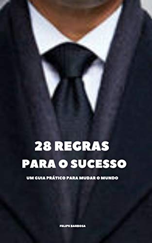 Capa do livro: 28 Regras para o Sucesso: Um guia Prático para mudar o mundo - Ler Online pdf