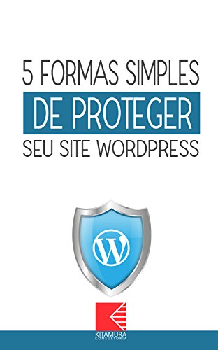 Livro PDF: 5 formas simples de proteger seu site WordPress: Como Criar Sites Rentáveis e de Alta Conversão Usando o WordPress (Sucesso Com WordPress Livro 0)